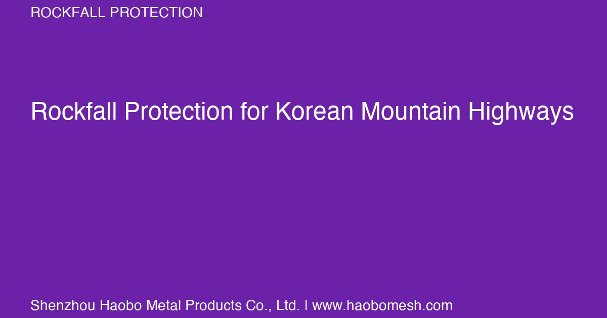 Rockfall Protection Systems for Korean Mountain Highway Tunnels: JT/T 528 Design & Supply