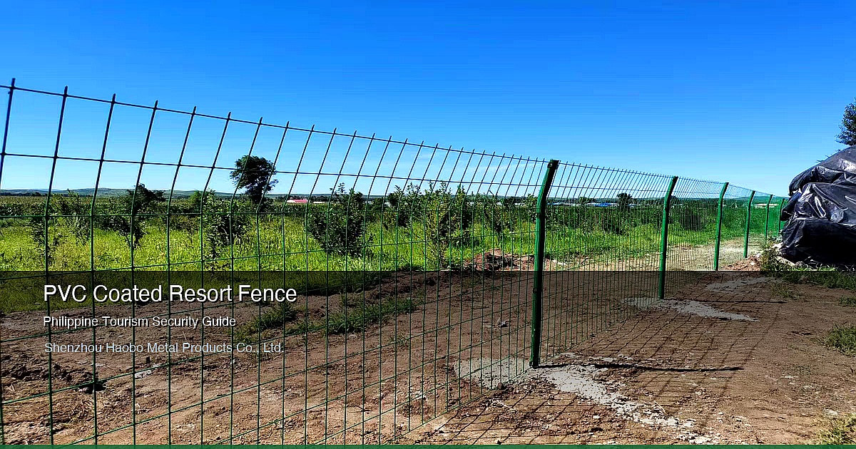 PVC Coated Welded Wire Mesh Fence for Philippine Resort Perimeters: DOT Accreditation and Typhoon Design Guide 2026