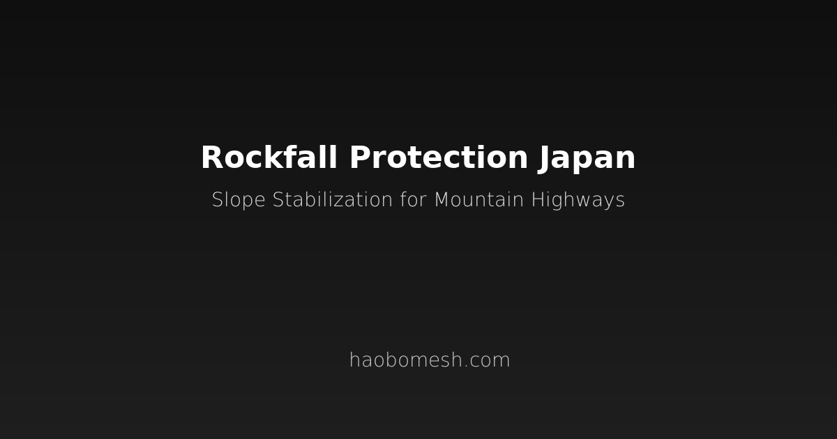 Rockfall Protection Systems for Japan Mountain Highways: Complete Slope Stabilization Guide