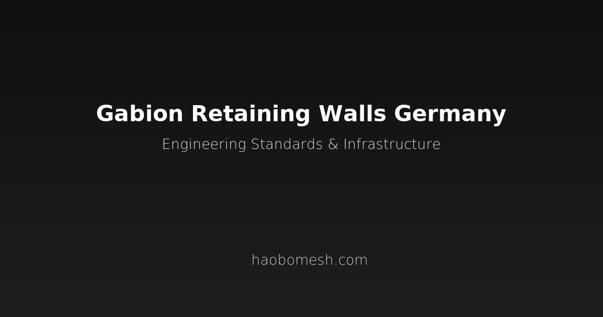 Gabion Retaining Walls for German Infrastructure: Technical Specifications and Engineering Standards